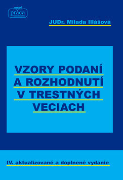 Vzory podaní a rozhodnutí v trestných veciach - Milada Illášová