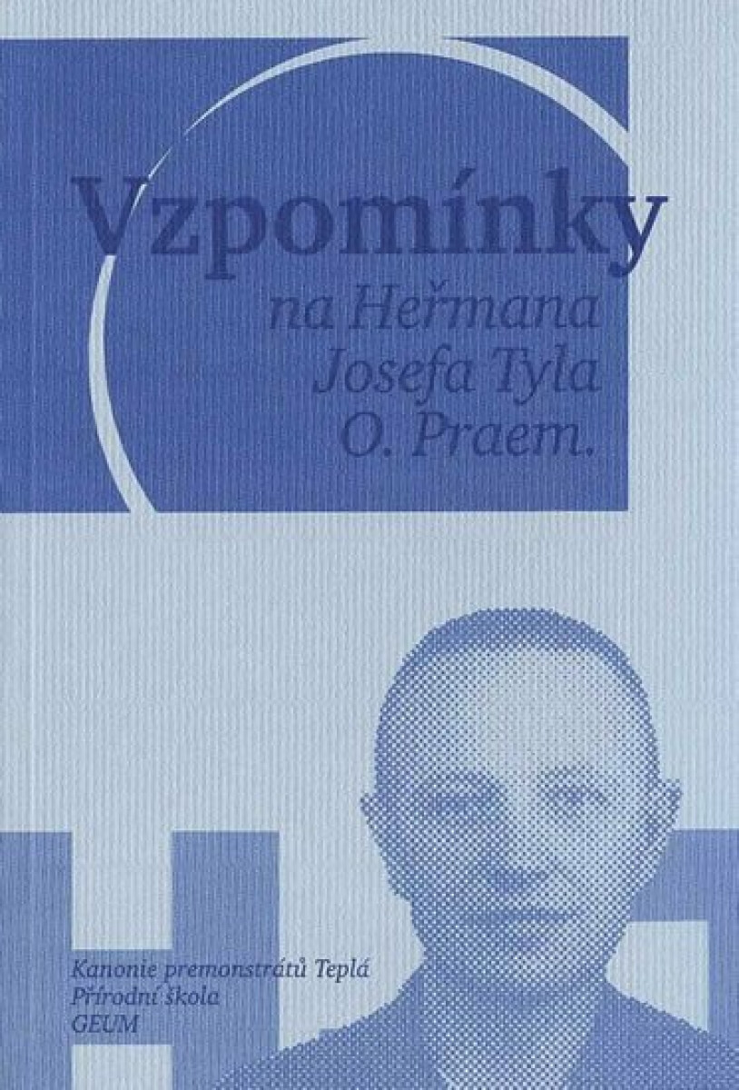 Vzpomínky na Heřmana Josefa Tyla, O. Praem. - kolektiv autorů, Vojtěch Mucha, Michal Sikyta