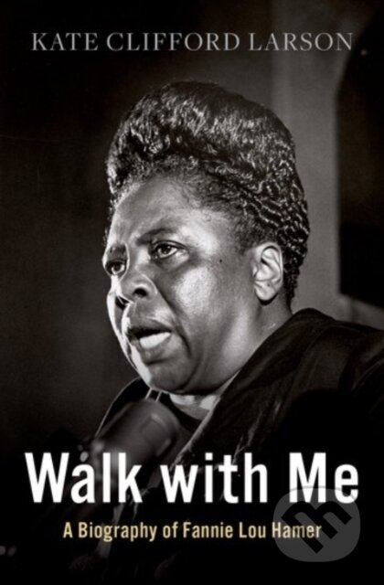 Walk with Me (A Biography of Fannie Lou Hamer)