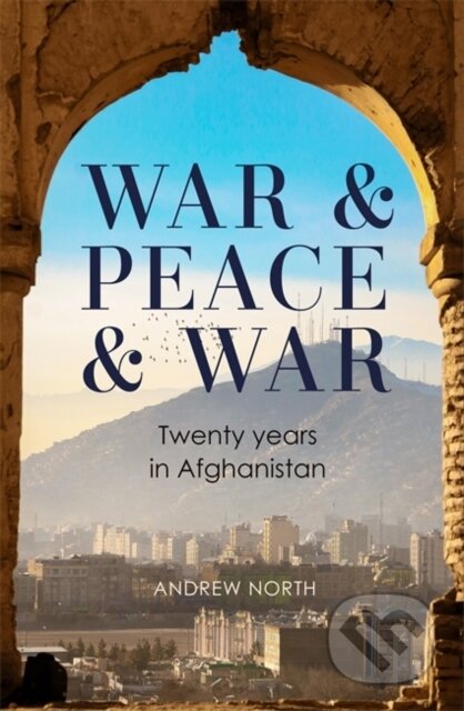 War & Peace & War (Twenty years in Afghanistan)
