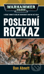 Warhammer 40 000: Poslední rozkaz (V děsivé temnotě vzdálené budoucnosti není nic než válka) - kniha z kategorie Sci-fi a fantasy