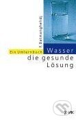 Wasser, die gesunde Lösung (Ein Umlernbuch)