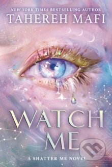 Watch Me : A Shatter Me Novel