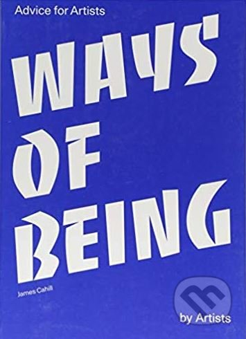 Ways of Being (Advice for Artists by Artists)