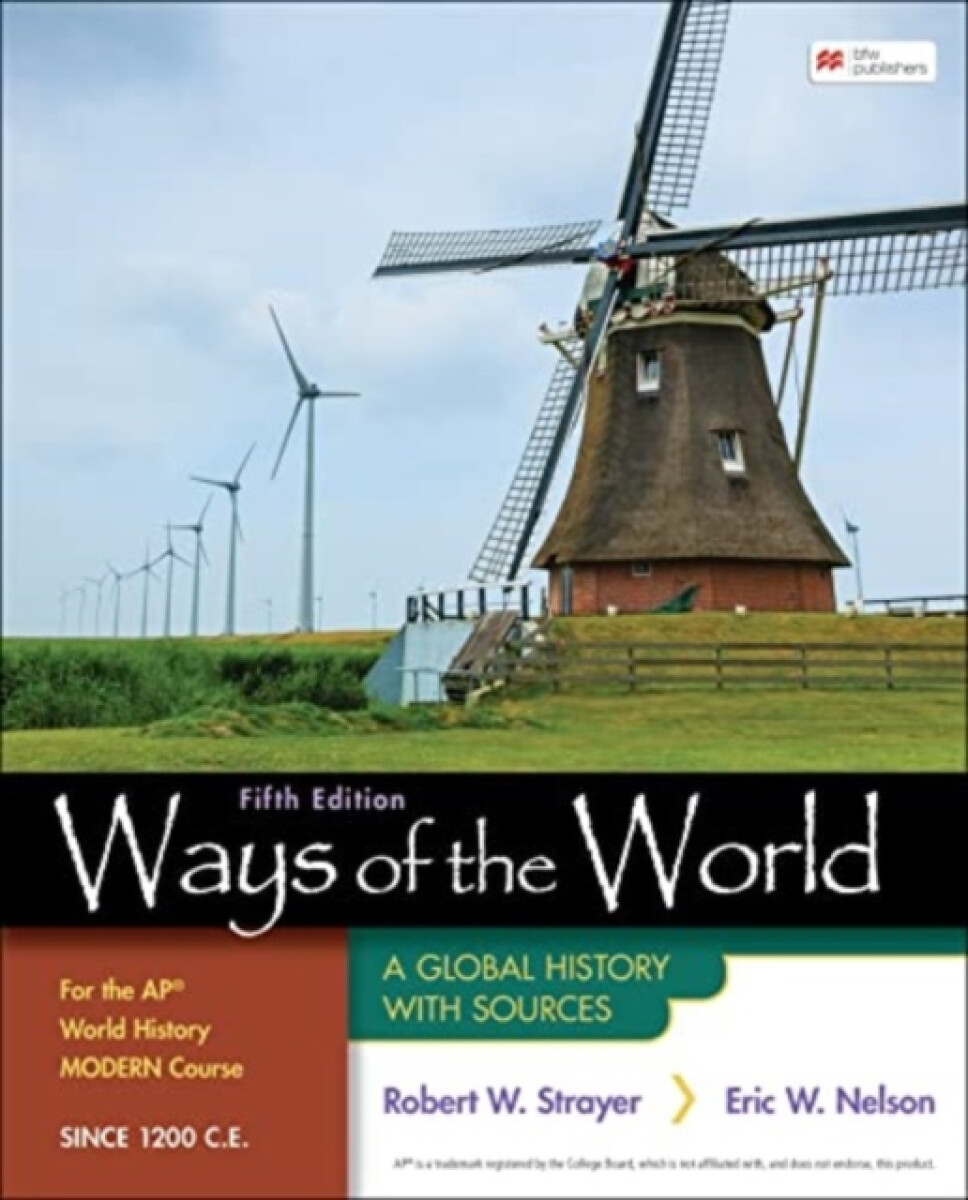 Ways of the World for the APÂ® World History Modern Course Since 1200 C.E.