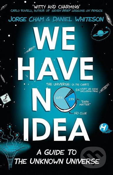 We Have No Idea (A Guide to the Unknown Universe)