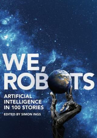 We, Robots: Artificial Intelligence in 100 Stories