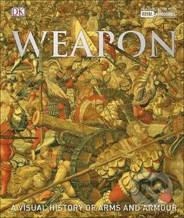 Weapon (A Visual History of Arms and Armour)