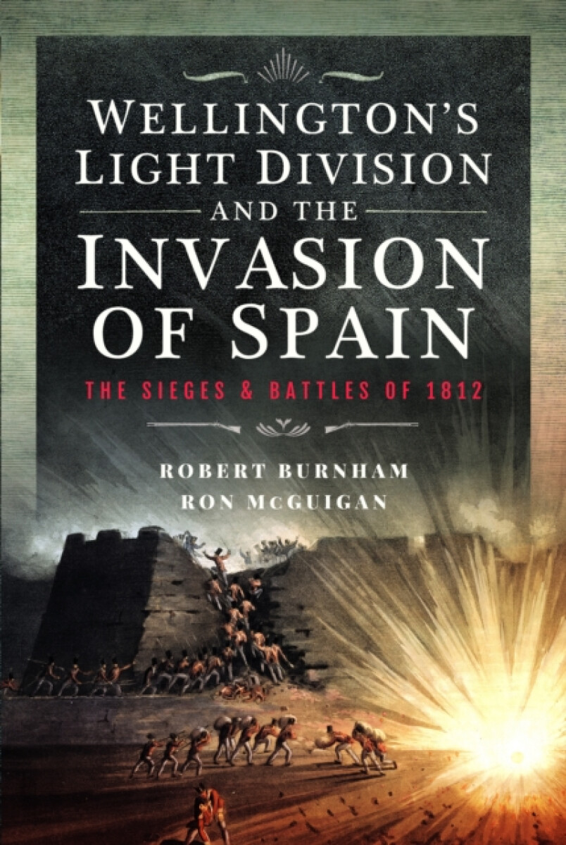 Wellingtonâ€™s Light Division and the Invasion of Spain