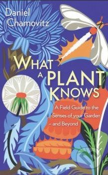 What a Plant Knows (A Field Guide to the Senses of Your Garden