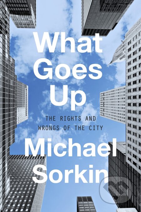 What Goes Up (The Right and Wrongs to the City)