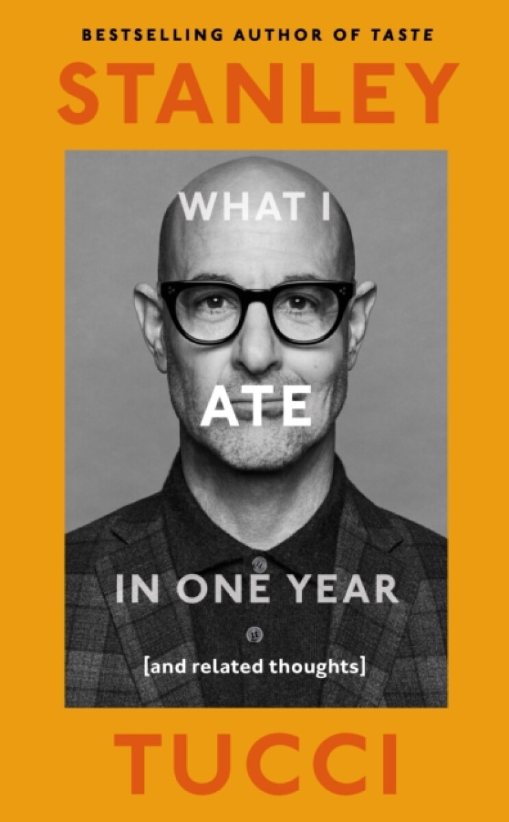 What I Ate in One Year: (and related thoughts) - Tucci Stanley