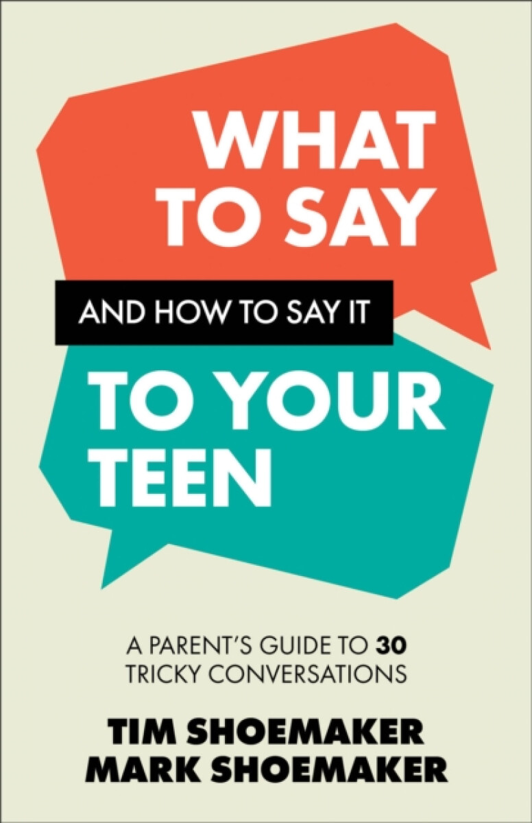 What to Say and How to Say It to Your Teen