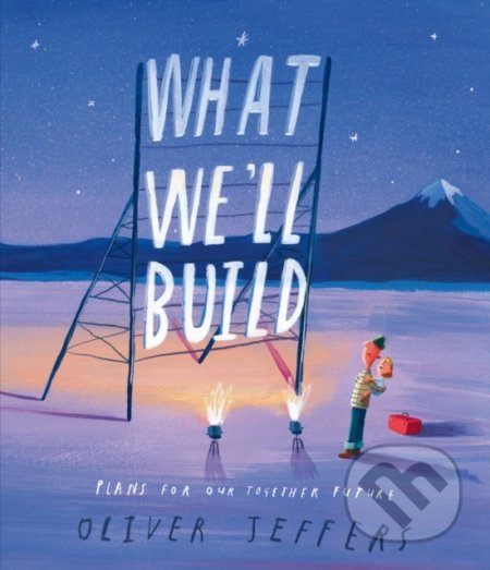 What We’ll Build (Plans For Our Together Future)