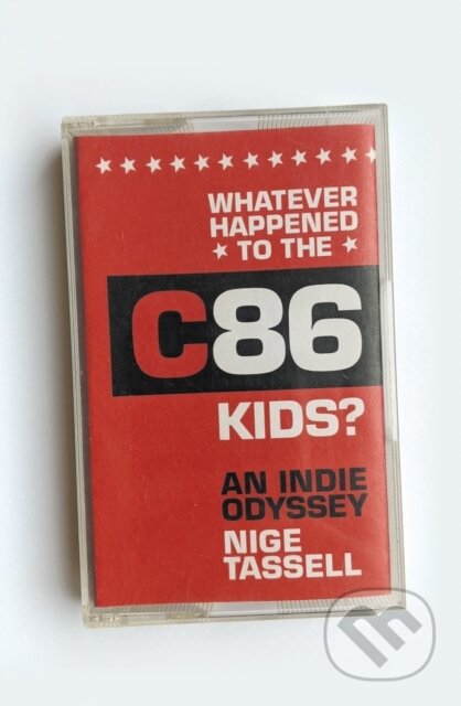 Whatever Happened to the C86 Kids? (An Indie Odyssey) - kniha z kategorie Umění, design a architektura