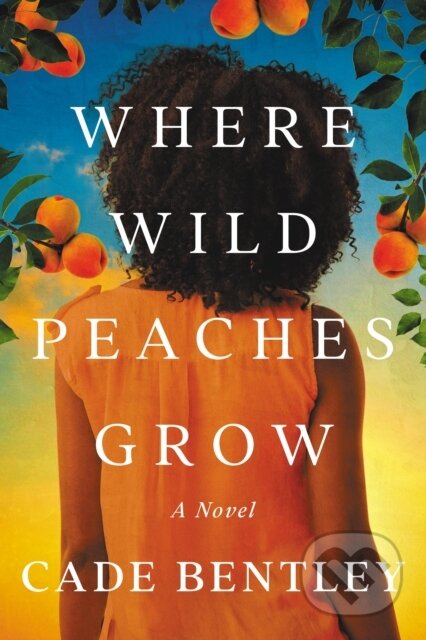 Where Wild Peaches Grow (A Novel)
