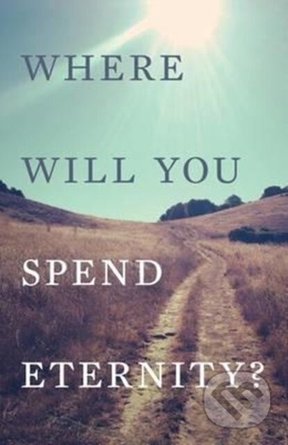 Where Will You Spend Eternity? (Pack of 25)