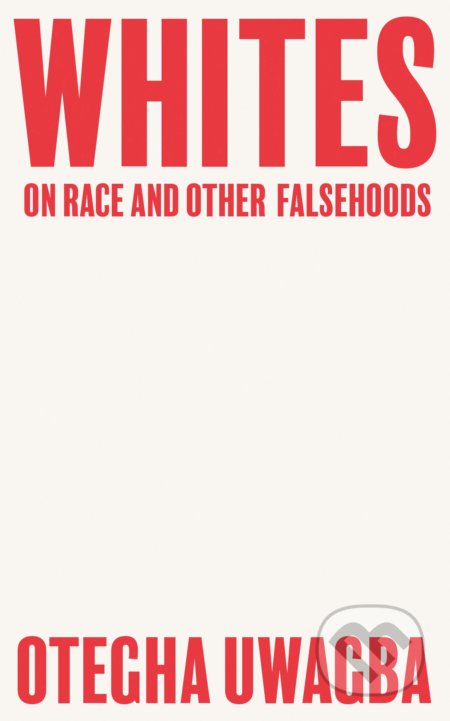 Whites (On Race and Other Falsehoods)