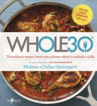 WHOLE30 – průvodce zdravotním restartem, který vám přinese svobodu v jídle