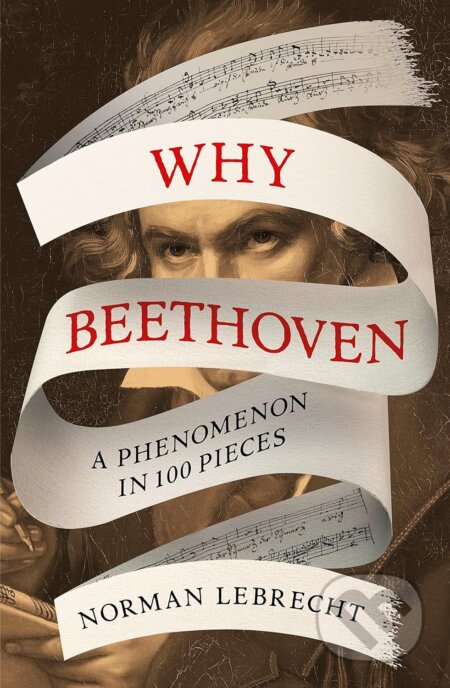 Why Beethoven (A Phenomenon in 100 Pieces)