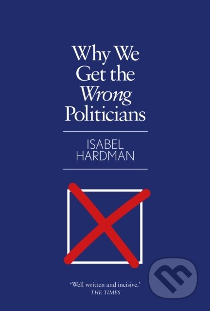 Why We Get the Wrong Politicians