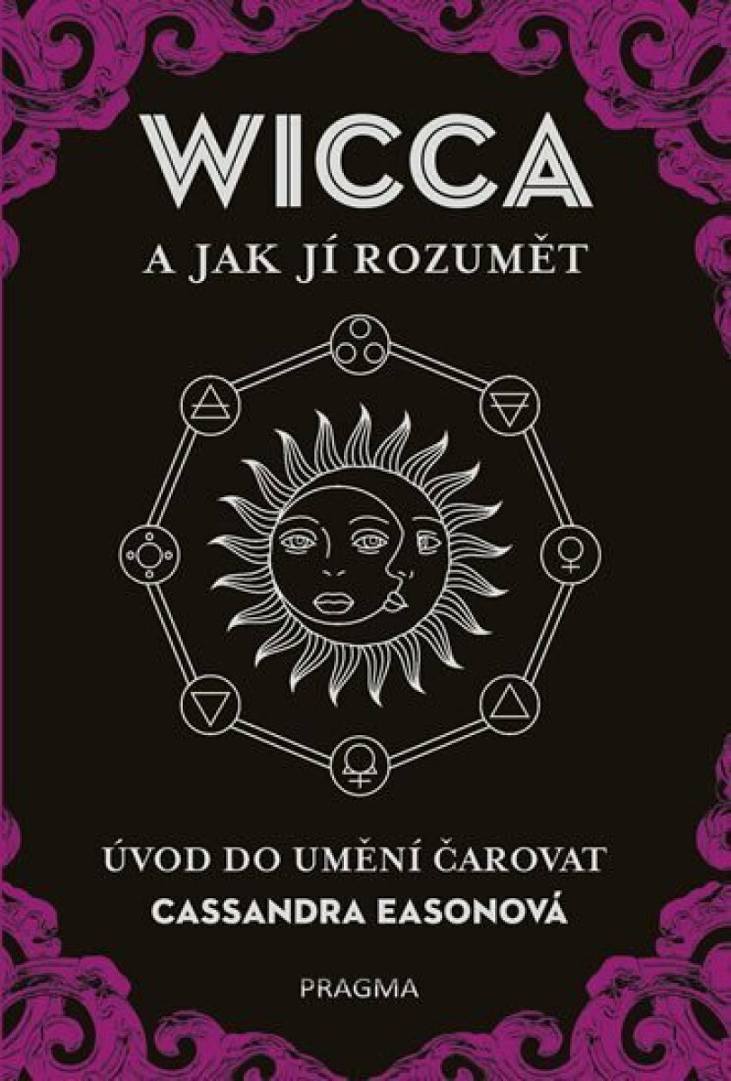 WICCA a jak jí rozumět - Úvod do umění čarovat - Cassandra Easonová