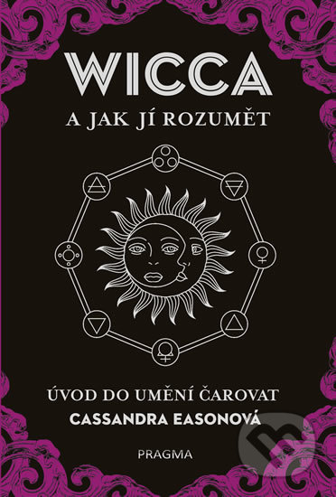 WICCA a jak jí rozumět (Úvod do umění čarovat)