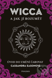 WICCA a jak jí rozumět (Úvod do umění čarovat)