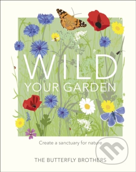 Wild Your Garden (Create a sanctuary for nature)