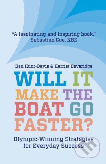 Will It Make The Boat Go Faster? (Olympic-winning Strategies for Everyday Success