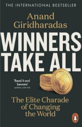 Winners Take All (The Elite Charade of Changing the World) - kniha z kategorie Humanitní a společenské vědy