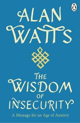 Wisdom Of Insecurity: A Message for an Age of Anxiety