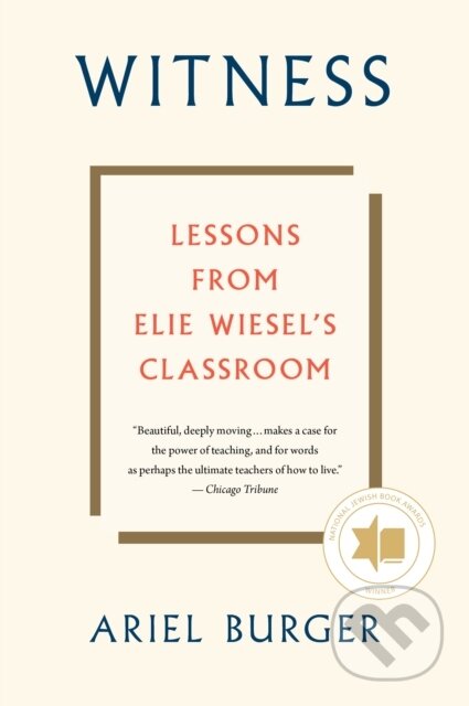 Witness: Lessons from Elie Wiesel's Classroom
