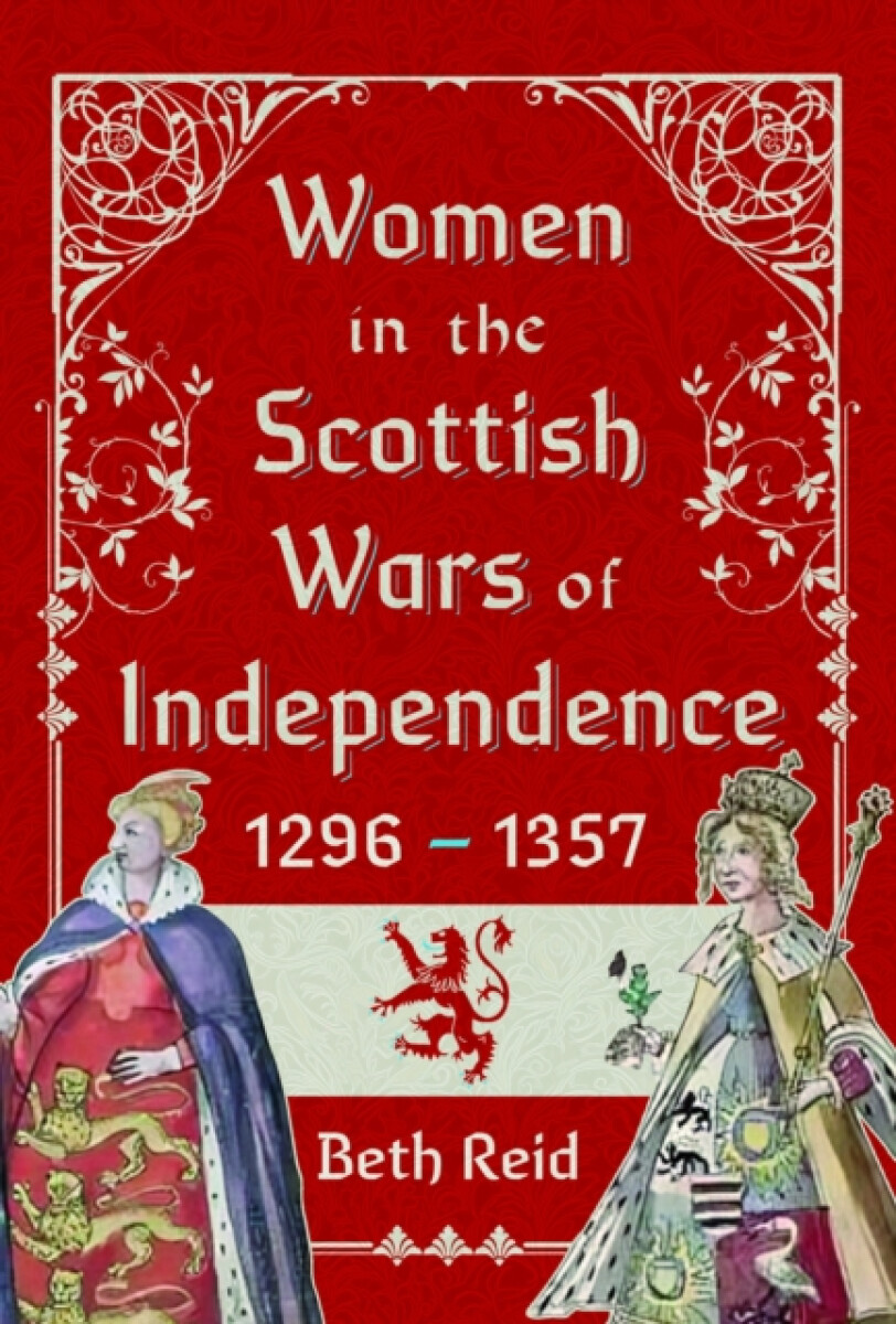 Women in the Scottish Wars of Independence 1296â€“1357