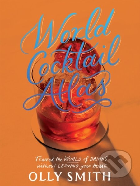 World Cocktail Atlas (Travel the World of Drinks Without Leaving Home