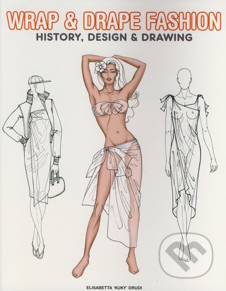 Wrap & Drape Fashion (History, Design & Drawing)