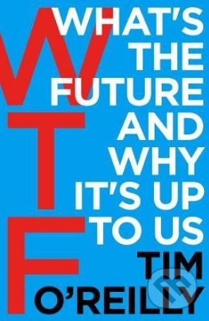 WTF (What's the Future and Why It's Up to Us)