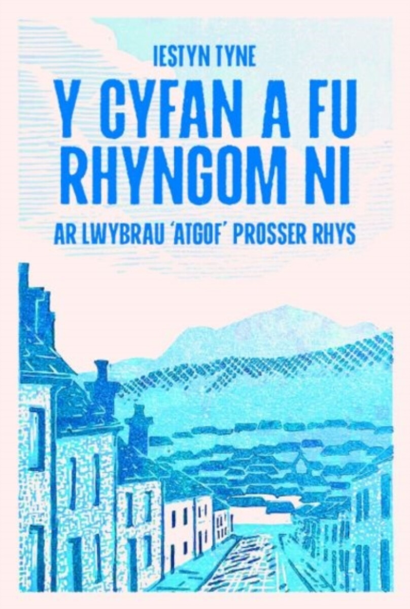 Y Cyfan a fu Rhyngom Ni - ar lwybrau 'Atgof' Prosser Rhys