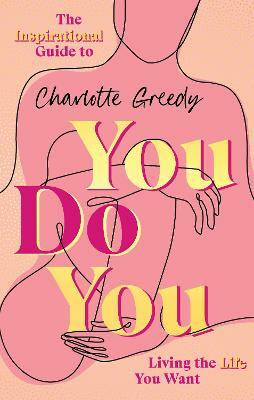 You Do You : The Inspirational Guide To Getting The Life You Want