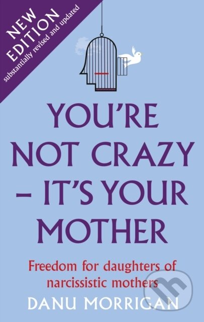 You're Not Crazy - It's Your Mother (Freedom for daughters of narcissistic mothers