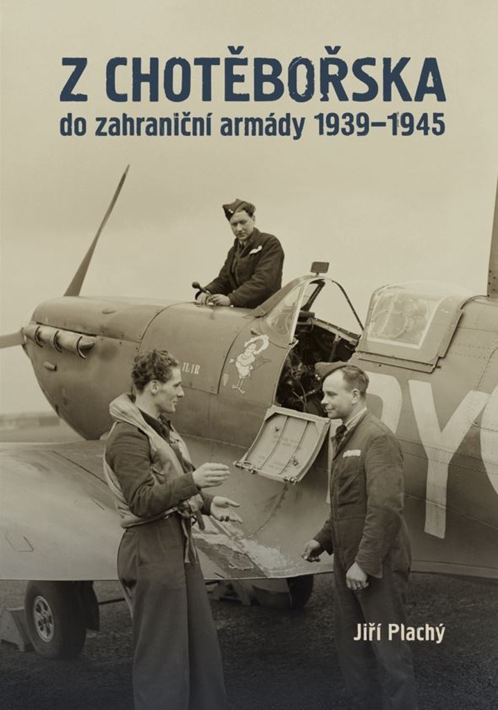 Z Chotěbořska do zahraniční armády 1939–1945