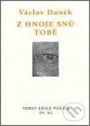 Z hnoje snů tobě (Věnce sonetů)