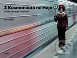 Z Kosmonautů na Háje - Proměny pražského metra