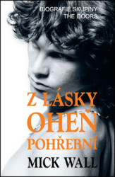 Z lásky oheň pohřební (Biografie skupiny The Doors) - kniha z kategorie Hudba