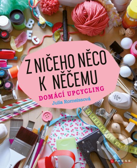 Z ničeho něco k něčemu (Domácí upcycling)