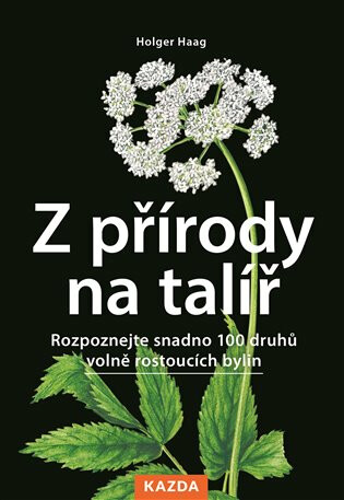 Z přírody na talíř - Rozpoznejte snadno 100 druhů volně rostoucích bylin