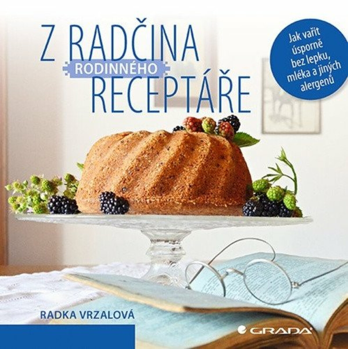 Z Radčina rodinného receptáře - Jak vařit úsporně bez lepku, mléka a jiných alergenů - Radka Vrzalová