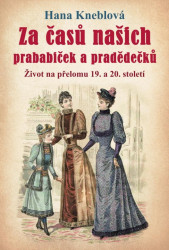 Za časů našich prababiček a pradědečků (Život na přelomu 19. a 20. století) - kniha z kategorie Historie