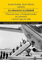 Za hranice služebně (Pracovní cesty z Československa do zahraničí v letech 1945 až 1989) - kniha z kategorie Politologie a politika