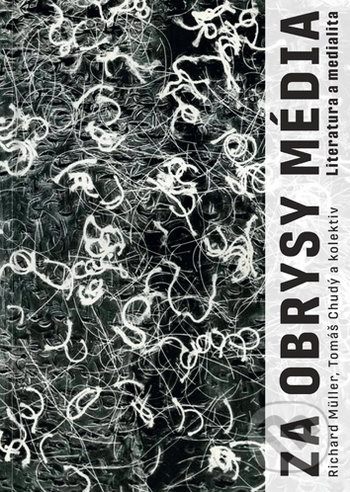 Za obrysy média. Literatura a medialita